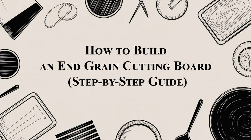 How to Build an End Grain Cutting Board (Step-by-Step Guide)