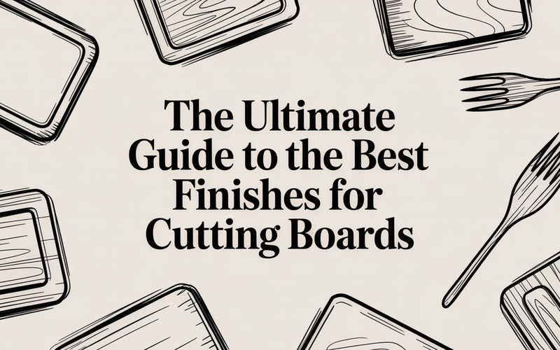 The Ultimate Guide to the Best Finishes for Cutting Boards